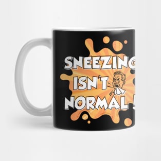 Sneezing Isn't Normal Mug